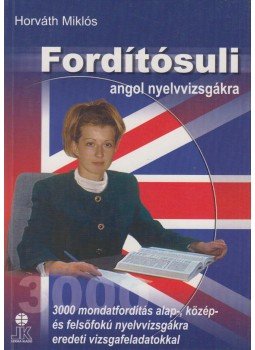 Horváth Miklós - Fordítósuli angol nyelvvizsgákra Horváth Miklós - Fordítósuli angol nyelvvizsgákra, Székesfehérvár 2003 antikvár könyv