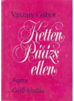 Vaszary Gábor - Ketten Párizs ellen Vaszary Gábor - Ketten Párizs ellen, München 1980 antikvár könyv