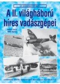 Alfred Price,Mike Spick - A II. VILÁGHÁBORÚ HIRES VADÁSZGÉPEI