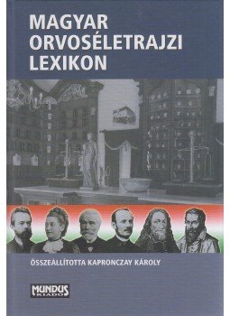 Kapronczay Károly - Magyar orvoséletrajzi lexikon, Budapest 2004 antikvár könyv