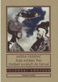 Móra Ferenc - Rab ember fiai / Dióbél királyfi és társai