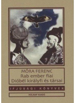 Móra Ferenc - Rab ember fiai / Dióbél királyfi és társai Móra Ferenc - Rab ember fiai / Dióbél királyfi és társai, null 0 antikvár könyv
