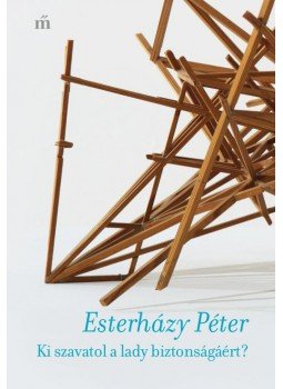 Esterházy Péter - Ki szavatol a lady biztonságáért? Esterházy Péter - Ki szavatol a lady biztonságáért?, null 2016 antikvár könyv