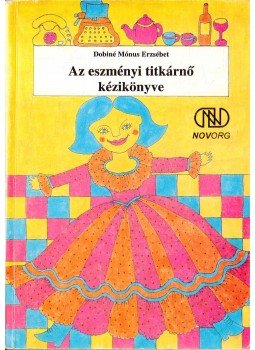 Dobiné Mónus Erzsébet - Az eszményi titkárnő kézikönyve Dobiné Mónus Erzsébet - Az eszményi titkárnő kézikönyve, Budapest 1994 antikvár könyv