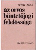 László Dezső - Az orvos büntetőjogi felelőssége