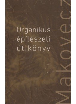 Dénes György (szerk.) - Organikus építészeti útikönyv Dénes György (szerk.) - Organikus építészeti útikönyv, Budapest 2016 antikvár könyv