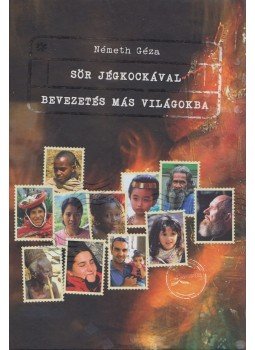 Németh Géza - Sör jégkockával - Bevezetés más világokba Németh Géza - Sör jégkockával - Bevezetés más világokba, 2016 antikvár könyv