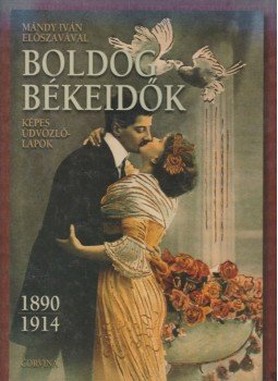 Gyökér István, Rappai Zsuzsa, Mándy Iván - Boldog békeidők Gyökér István, Rappai Zsuzsa, Mándy Iván - Boldog békeidők, Budapest 2004 antikvár könyv