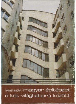 Pamer Nóra - Magyar építészet a két világháború között Pamer Nóra - Magyar építészet a két világháború között, Budapest 1986 antikvár könyv