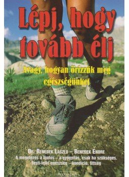 Benedek Endre, Benedek László - Lépj, hogy tovább élj! Benedek Endre, Benedek László - Lépj, hogy tovább élj!, Pécs 2004 antikvár könyv