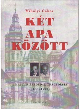 Mihályi Gábor - Két apa között Mihályi Gábor - Két apa között, Pozsony 2012 antikvár könyv