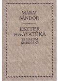 Márai Sándor - Eszter hagyatéka és három kisregény