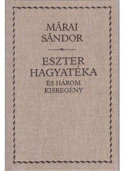 Márai Sándor - Eszter hagyatéka és három kisregény Márai Sándor - Eszter hagyatéka és három kisregény, Budapest 2001 antikvár könyv
