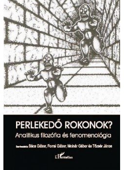 Bács Gábor, Forrai Gábor, Molnár Gábor és Tőzsér János(szerk - Perlekedő rokonok? Analitikus filozófia és fenomenológia, null 2011 antikvár könyv
