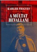 Kahler Frigyes - A múltat bevallani - Tanulmányok, előadások, beszédek