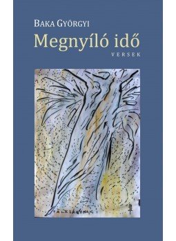 Baka Györgyi - Megnyíló idő Baka Györgyi - Megnyíló idő, null 2016 antikvár könyv