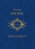 Francois Mauriac - Ami elveszett