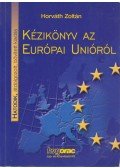 Horváth Zoltán - Kézikönyv az Európai Unióról