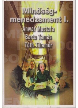 Tóth Tihamér, Mustafa, Anwar, Barta Tamás - Minőségmenedzsment I. Tóth Tihamér, Mustafa, Anwar, Barta Tamás - Minőségmenedzsment I., Budapest 0 antikvár könyv