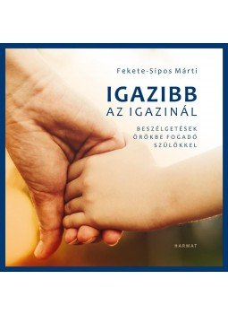 Fekete-Sipos Márti - Igazibb az igazinál Fekete-Sipos Márti - Igazibb az igazinál, Budapest 2016 antikvár könyv