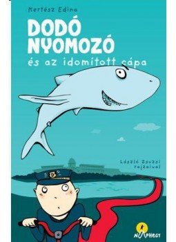 Kertész Edina - Dodó nyomozó és az idomított cápa Kertész Edina - Dodó nyomozó és az idomított cápa, Budapest 2016 antikvár könyv