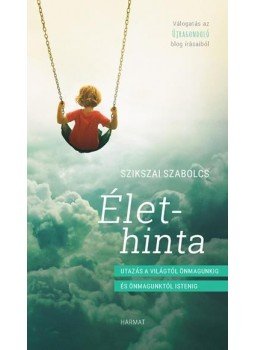 Szikszai Szabolcs - Élethinta - Utazás a világtól önmagunkig és önmagunktól Istenig, null 2016 antikvár könyv