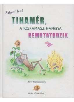 Szigeti Jenő - Tihamér, a kiskamasz hangya bemutatkozik Szigeti Jenő - Tihamér, a kiskamasz hangya bemutatkozik, Budapest 2016 antikvár könyv