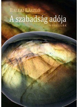 Ballai László - A szabadság adója - Novellák Ballai László - A szabadság adója - Novellák, null 2016 antikvár könyv