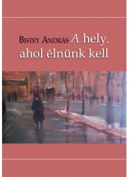 Bistey András - A hely, ahol élnünk kell Bistey András - A hely, ahol élnünk kell, null 2016 antikvár könyv
