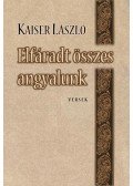 Kaiser László - Elfáradt összes angyalunk - -versek-
