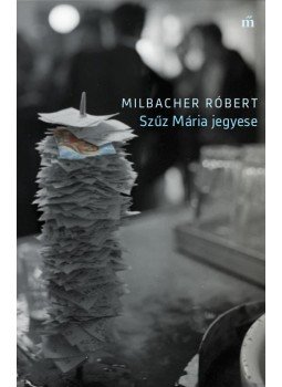 Milbacher Róbert - Szűz Mária jegyese Milbacher Róbert - Szűz Mária jegyese, Budapest 2016 antikvár könyv