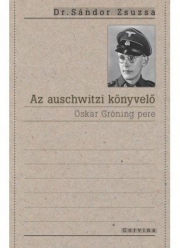 Dr. Sándor Zsuzsa - Az auschwitzi könyvelő Dr. Sándor Zsuzsa - Az auschwitzi könyvelő, Budapest 2016 antikvár könyv