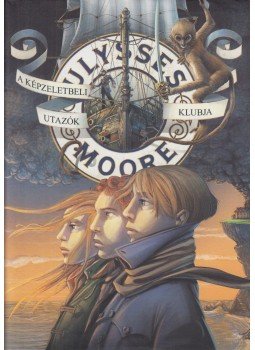 Ulysses Moore - A Képzeletbeli Utazók Klubja Ulysses Moore - A Képzeletbeli Utazók Klubja, Pécs 2016 antikvár könyv