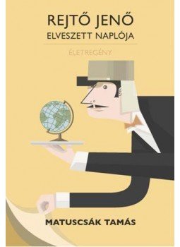 MATUSCSÁK TAMÁS - Rejtő Jenő elveszett naplója MATUSCSÁK TAMÁS - Rejtő Jenő elveszett naplója, Budapest 2016 antikvár könyv