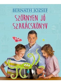 Bernáth József - Szörnyen jó szakácskönyv Bernáth József - Szörnyen jó szakácskönyv, 2016 antikvár könyv
