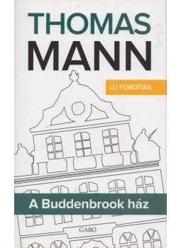 Thomas Mann - A Buddenbrook ház Thomas Mann - A Buddenbrook ház, Budapest 2016 antikvár könyv