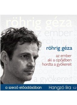 Röhrig Géza - AZ EMBER AKI A CIPŐJÉBEN HORDTA A GYÖKEREIT - HANGOSKÖNYV Röhrig Géza - AZ EMBER AKI A CIPŐJÉBEN HORDTA A GYÖKEREIT - HANGOSKÖNYV, null 2016 antikvár könyv