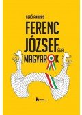 Gerő András - Ferenc József és a magyarok