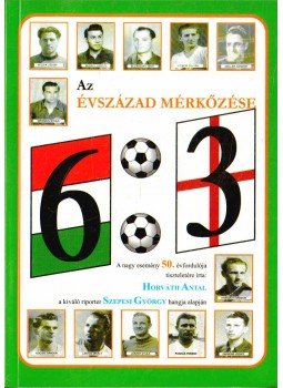 Horváth Antal - 6:3 az évszázad mérkőzése Horváth Antal - 6:3 az évszázad mérkőzése, 2003 antikvár könyv