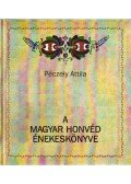 Péczely Attila - A magyar honvéd énekeskönyve