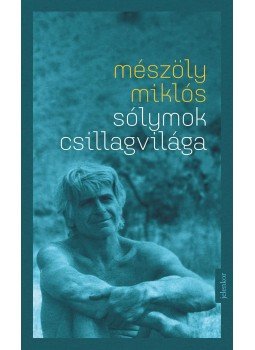 Mészöly Miklós - Sólymok csillagvilága Mészöly Miklós - Sólymok csillagvilága, Budapest 2016 antikvár könyv