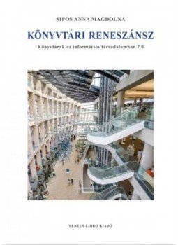 Sipos Anna Magdolna - Könyvtári reneszánsz - Könyvtárak az információs társadalomban 2.0, null 2016 antikvár könyv