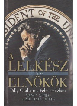 Gibbs, Nancy, Duffy, Michael - A lelkész és az elnökök Gibbs, Nancy, Duffy, Michael - A lelkész és az elnökök, Budapest 2008 antikvár könyv