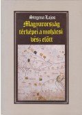 Stegena Lajos - Magyarország térképei a mohácsi vész előtt