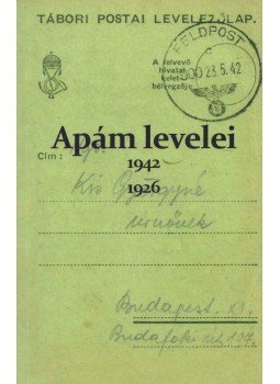 Kis Ádám, Kis Balázs - Apám levelei, 1942, 1926 Kis Ádám, Kis Balázs - Apám levelei, 1942, 1926, Bicske 2016 antikvár könyv