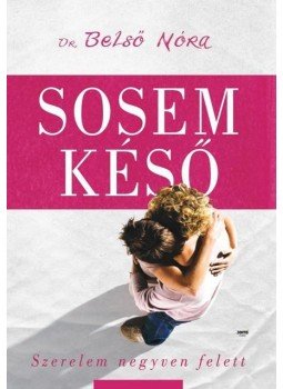 Belső Nóra - Sosem késő Belső Nóra - Sosem késő, Budapest 2016 antikvár könyv