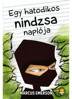 Marcus Emerson - Egy hatodikos nindzsa naplója Marcus Emerson - Egy hatodikos nindzsa naplója, Szeged 2016 antikvár könyv