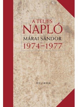 Márai Sándor - A teljes napló 1974-77 Márai Sándor - A teljes napló 1974-77, Budapest 2016 antikvár könyv
