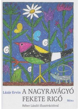 Lázár Ervin - A nagyravágyó fekete rigó Lázár Ervin - A nagyravágyó fekete rigó, Budapest 2016 antikvár könyv