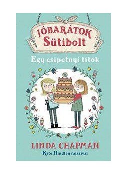 Linda Chapman - Jóbarátok Sütibolt - Egy csipetnyi titok Linda Chapman - Jóbarátok Sütibolt - Egy csipetnyi titok, null 2016 antikvár könyv
